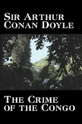 Zločin v Kongu by Arthur Conan Doyle, História, Afrika - The Crime of the Congo by Arthur Conan Doyle, History, Africa