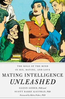 Párenie inteligencia uvoľnená: Úloha mysle v sexe, randení a láske - Mating Intelligence Unleashed: The Role of the Mind in Sex, Dating, and Love