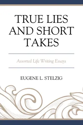 Pravdivé lži a krátke zábery: Eseje o živote - True Lies and Short Takes: Assorted Life Writing Essays