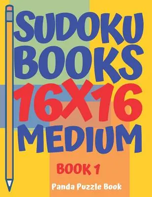 Sudoku knihy 16 x 16 - Stredne ťažké - Kniha 1: Sudoku knihy pre dospelých - Hry na mozog pre dospelých - Logické hry pre dospelých - sudoku books 16 x 16 - Medium - Book 1: Sudoku Books For Adults - Brain Games For Adults - Logic Games For Adults