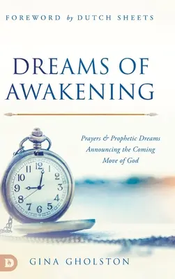 Sny o prebudení: Modlitby a prorocké sny oznamujúce prichádzajúce Božie hnutie - Dreams of Awakening: Prayers and Prophetic Dreams Announcing the Coming Move of God