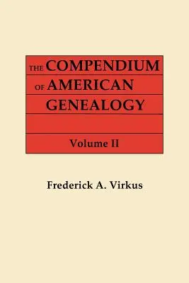 Compendium of American Genealogy: Genealogická encyklopédia Spojených štátov amerických. v siedmich zväzkoch. II. zväzok - Compendium of American Genealogy: First Families of America. a Genealogical Encyclopedia of the United States. in Seven Volumes. Volume II