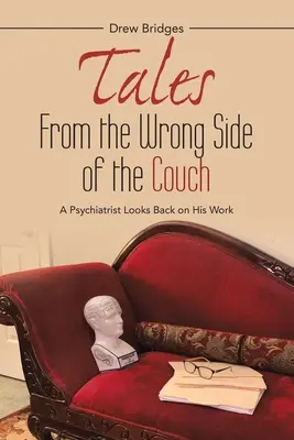 Príbehy z nesprávnej strany gauča: Psychiater sa ohliada za svojou prácou - Tales from the Wrong Side of the Couch: A Psychiatrist Looks Back on His Work