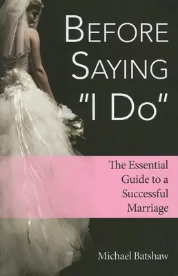Predtým, ako si poviete áno: Základný sprievodca úspešným manželstvom - Before Saying I Do: The Essential Guide to a Successful Marriage