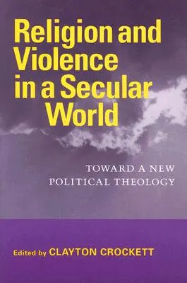 Náboženstvo a násilie v sekulárnom svete: K novej politickej teológii - Religion and Violence in a Secular World: Toward a New Political Theology