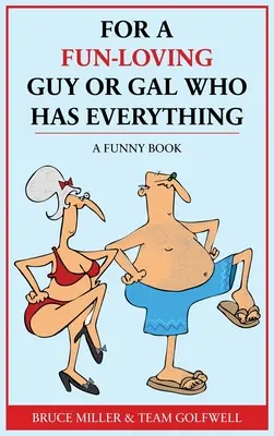 Pre chlapíka alebo dievča, ktoré miluje zábavu a má všetko: Zábavná kniha - For a Fun-Loving Guy or Gal Who Has Everything: A Funny Book