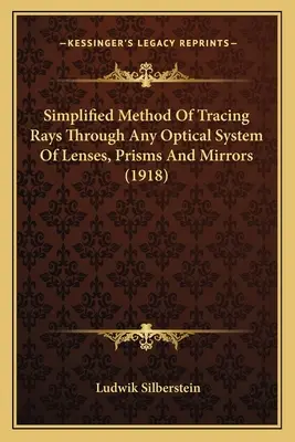 Zjednodušená metóda sledovania lúčov cez akýkoľvek optický systém šošoviek, hranolov a zrkadiel (1918) - Simplified Method Of Tracing Rays Through Any Optical System Of Lenses, Prisms And Mirrors (1918)