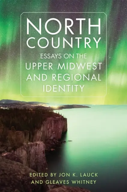 Severná krajina: Eseje o hornom Stredozápade a regionálnej identite - North Country: Essays on the Upper Midwest and Regional Identity
