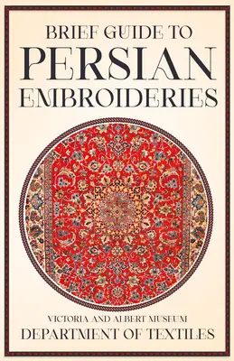 Stručný sprievodca perzskými výšivkami - oddelenie textilu Múzea Viktórie a Alberta - Brief Guide to Persian Embroideries - Victoria and Albert Museum Department of Textiles