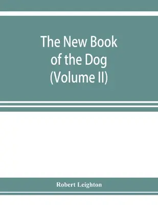Nová kniha o psoch; komplexná prírodná história britských psov a ich zahraničných príbuzných s kapitolami o práve, chove, manažmente chovu - The new book of the dog; a comprehensive natural history of British dogs and their foreign relatives, with chapters on law, breeding, kennel managemen