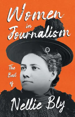 Ženy v žurnalistike - to najlepšie z Nellie Blyovej - Women in Journalism - The Best of Nellie Bly