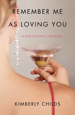 Pamätaj si ma ako milujúceho ťa: Spomienky dcéry - Remember Me as Loving You: A Daughter's Memoir