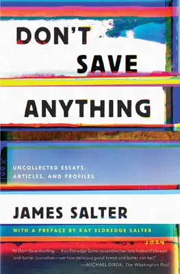 Nič nezachraňuj: Nespracované eseje, články a profily - Don't Save Anything: Uncollected Essays, Articles, and Profiles