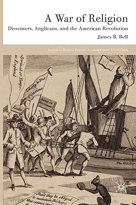 Vojna o náboženstvo: Americká revolúcia: disidenti, anglikáni a americká revolúcia - A War of Religion: Dissenters, Anglicans and the American Revolution