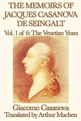 Spomienky Jacqua Casanovu de Seingalta 1. diel Benátske roky - The Memoirs of Jacques Casanova de Seingalt Vol. 1 the Venetian Years