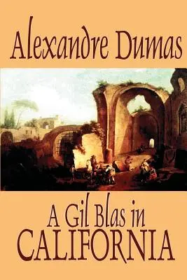 A Gil Blas in California by Alexandre Dumas, Beletria, Literárne - A Gil Blas in California by Alexandre Dumas, Fiction, Literary