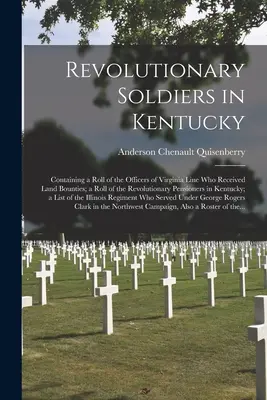 Revoluční vojaci v Kentucky: Obsahuje zoznam dôstojníkov virginskej línie, ktorí dostali pozemkové odmeny; zoznam revolučných penzistov - Revolutionary Soldiers in Kentucky: Containing a Roll of the Officers of Virginia Line Who Received Land Bounties; a Roll of the Revolutionary Pension