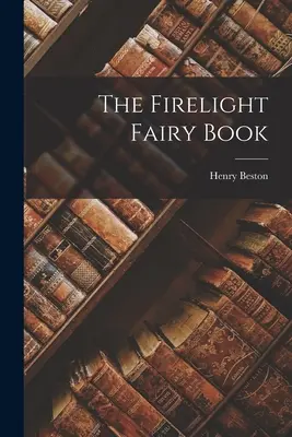 Kniha rozprávok o ohni - The Firelight Fairy Book