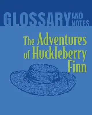 The Adventures of Huckleberry Finn Glosár a poznámky: Dobrodružstvá Huckleberryho Finna - The Adventures of Huckleberry Finn Glossary and Notes: The Adventures of Huckleberry Finn