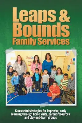 Leaps & Bounds Family Services (Skoky a hranice služieb pre rodinu): Úspešné stratégie na zlepšenie vzdelávania v ranom veku prostredníctvom návštev v domácnostiach, zdrojov pre rodičov a skupín „hra a učenie - Leaps & Bounds Family Services: Successful strategies for improving early learning through home visits, parent resources and play-and-learn groups