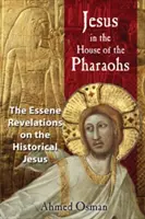 Ježiš v dome faraónov: Zjavenia Esenovcov o historickom Ježišovi - Jesus in the House of the Pharaohs: The Essene Revelations on the Historical Jesus