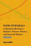 Integrály dráhy v kvantovej mechanike, štatistike, fyzike polymérov a finančných trhoch - Path Integrals In Quantum Mechanics, Statistics, Polymer Physics, And Financial Markets