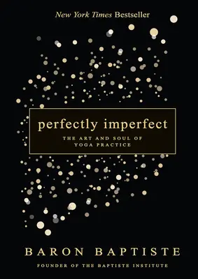 Dokonale nedokonalé: Umenie a duša jogovej praxe - Perfectly Imperfect: The Art and Soul of Yoga Practice
