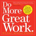 Robte viac skvelej práce: Prestaňte sa zaoberať prácou a začnite pracovať na tom, na čom záleží. - Do More Great Work: Stop the Busywork, and Start the Work That Matters.