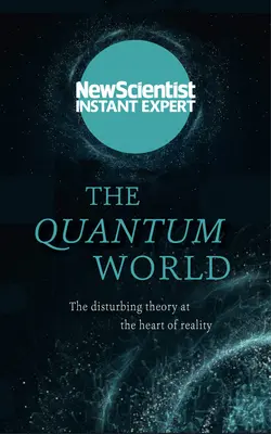 Kvantový svet: Kvantový svet: Znepokojujúca teória v srdci reality - The Quantum World: The Disturbing Theory at the Heart of Reality