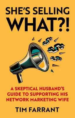 Ona predáva čo?!: Skeptický manžel je sprievodcom podpory svojej manželky v oblasti sieťového marketingu - She's Selling What?!: A Skeptical Husband's Guide to Supporting His Network Marketing Wife