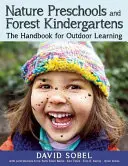 Prírodné škôlky a lesné škôlky: Príručka pre učenie v prírode - Nature Preschools and Forest Kindergartens: The Handbook for Outdoor Learning