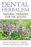 Zubné bylinkárstvo: Prírodné terapie pre ústa - Dental Herbalism: Natural Therapies for the Mouth