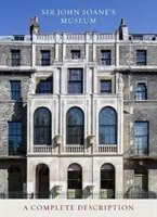 Múzeum sira Johna Soana: Úplný opis - Sir John Soane's Museum: A Complete Description