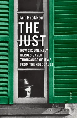 Spravodliví: Ako šesť nepravdepodobných hrdinov zachránilo tisíce Židov pred holokaustom - The Just: How Six Unlikely Heroes Saved Thousands of Jews from the Holocaust