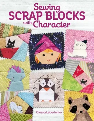 Šitie šrotových blokov s charakterom - Sewing Scrap Blocks with Character