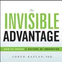Neviditeľná výhoda: Ako vytvoriť kultúru inovácií - The Invisible Advantage: How to Create a Culture of Innovation