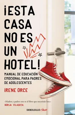 Esta Casa No Es Un Hotel!: Táto Casa nie je hotel!: Manual de Educacin Emocional Para Padres de Adolesc Entes / This House Is Not a Hotel! - Esta Casa No Es Un Hotel!: Manual de Educacin Emocional Para Padres de Adolesc Entes / This House Is Not a Hotel!