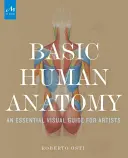 Základy anatómie človeka: Základný vizuálny sprievodca pre umelcov - Basic Human Anatomy: An Essential Visual Guide for Artists