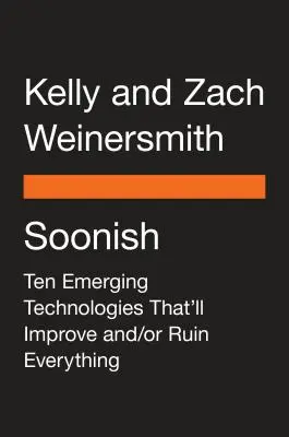 Čoskoro: Desať nových technológií, ktoré všetko zlepšia a/alebo zničia - Soonish: Ten Emerging Technologies That'll Improve And/Or Ruin Everything