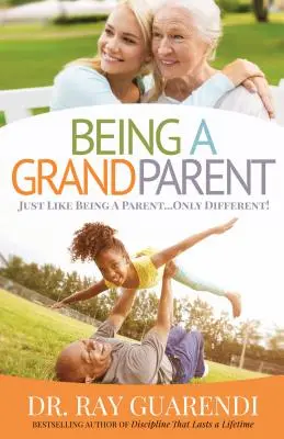 Byť starým rodičom: Ako byť rodičom... Len inak - Being a Grandparent: Just Like Being a Parent ... Only Different