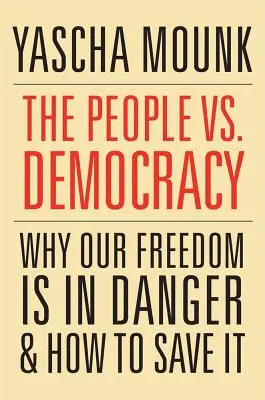 Ľud verzus demokracia: Prečo je naša sloboda v ohrození a ako ju zachrániť - The People vs. Democracy: Why Our Freedom Is in Danger and How to Save It