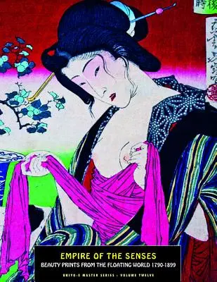 Ríša zmyslov: Odtlačky krásy z plávajúceho sveta 1790-1899 - Empire of the Senses: Beauty Prints from the Floating World 1790-1899