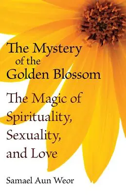 Záhada zlatého kvetu: Kúzlo duchovna, sexuality a lásky - The Mystery of the Golden Blossom: The Magic of Spirituality, Sexuality, and Love