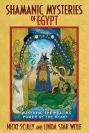 Šamanské mystériá Egypta: Prebúdzanie liečivej sily srdca - Shamanic Mysteries of Egypt: Awakening the Healing Power of the Heart