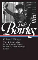 Jane Bowlesová: (Loa #288): Dve vážne dámy / V letnom dome / Poviedky a iné spisy / Listy - Jane Bowles: Collected Writings (Loa #288): Two Serious Ladies / In the Summer House / Stories & Other Writings / Letters