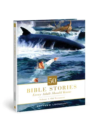 50 biblických príbehov, ktoré by mal poznať každý dospelý, 1: 1. diel: Starý zákon - 50 Bible Stories Every Adult Should Know, 1: Volume 1: Old Testament