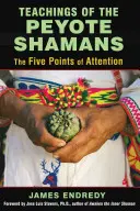 Učenie peyotlových šamanov: Päť bodov pozornosti - Teachings of the Peyote Shamans: The Five Points of Attention
