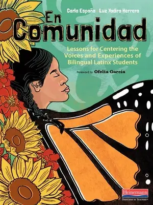 En Comunidad: Poučenie o tom, ako sústrediť hlasy a skúsenosti dvojjazyčných študentov latinskej národnosti - En Comunidad: Lessons for Centering the Voices and Experiences of Bilingual Latinx Students