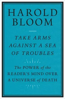Vezmite zbrane proti moru problémov: Sila čitateľovej mysle nad vesmírom smrti - Take Arms Against a Sea of Troubles: The Power of the Reader's Mind Over a Universe of Death