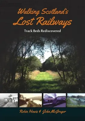 Prechádzky po stratených železniciach Škótska: Znovuobjavené koľajové lôžka - Walking Scotland's Lost Railways: Track Beds Rediscovered
